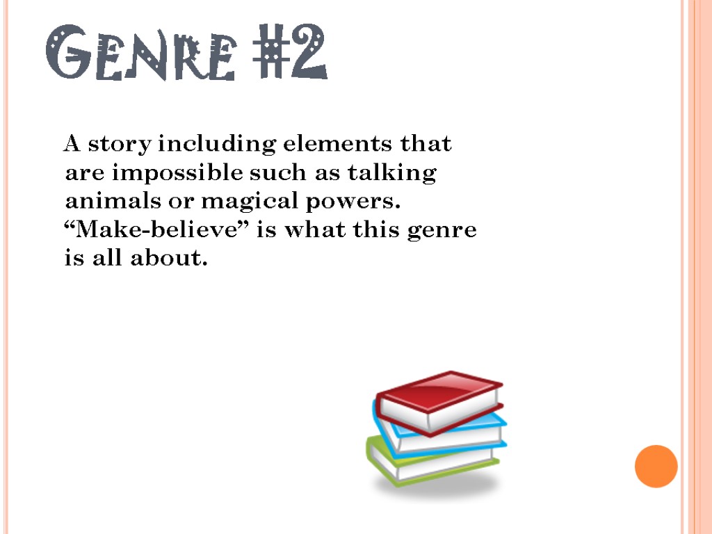 Genre #2 A story including elements that are impossible such as talking animals or